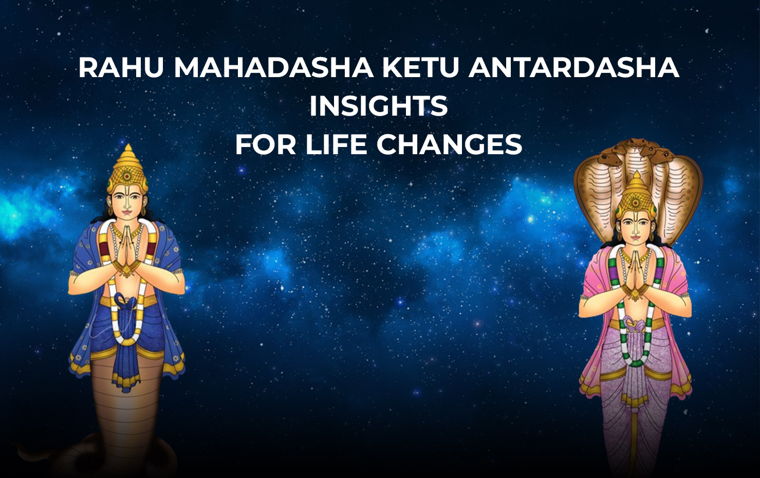 Rahu Mahadasha Ketu Antardasha Insights for Life Changes