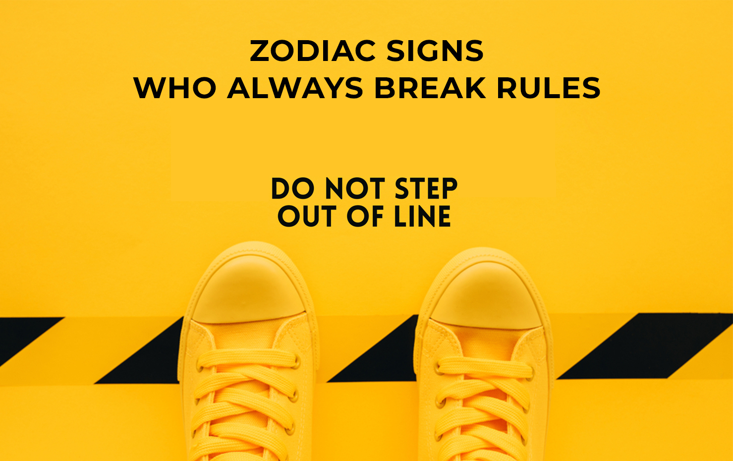 Zodiac Signs Who Always Break Rules