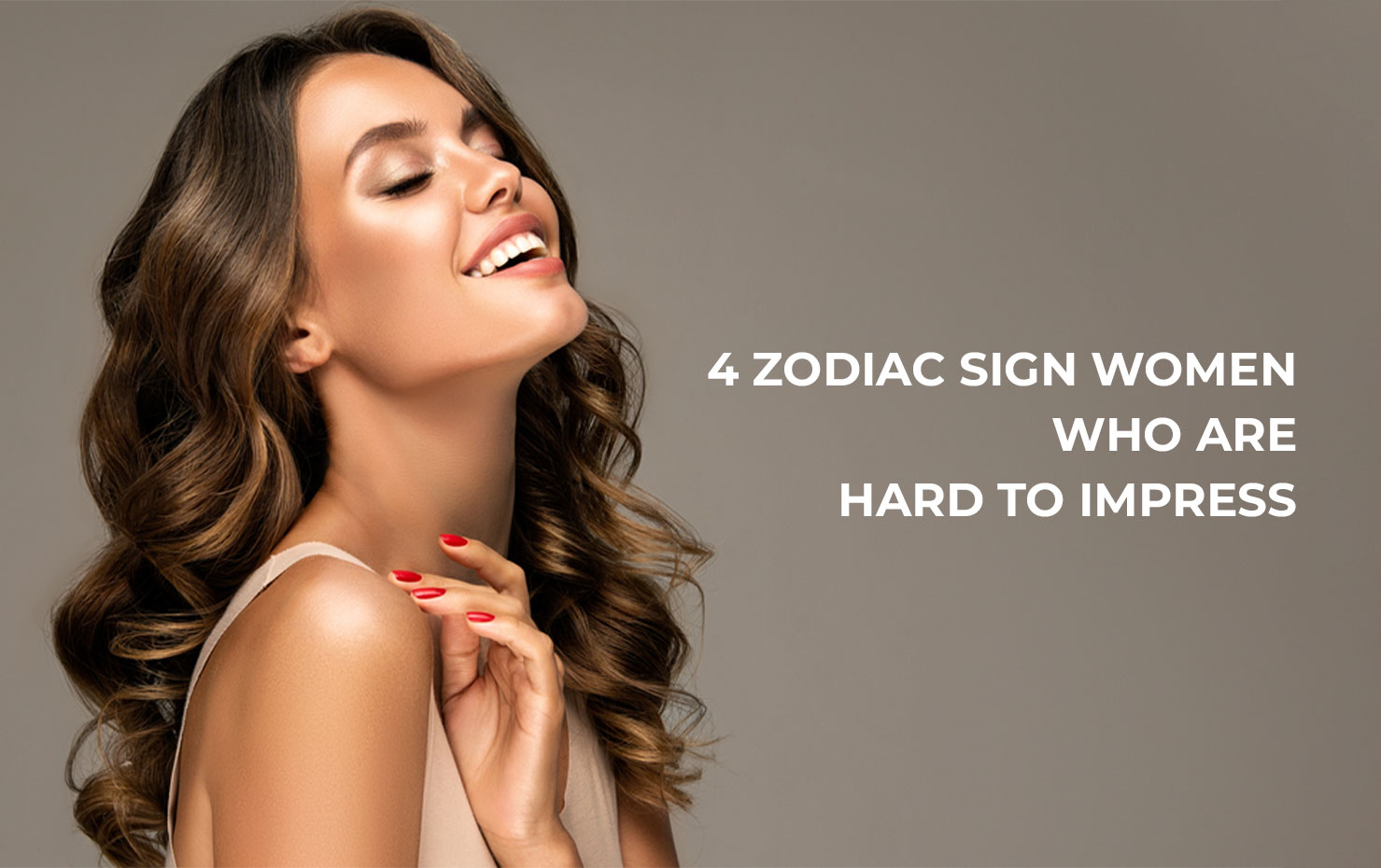 4 Zodiac Sign Women Who Are Hard To Impress