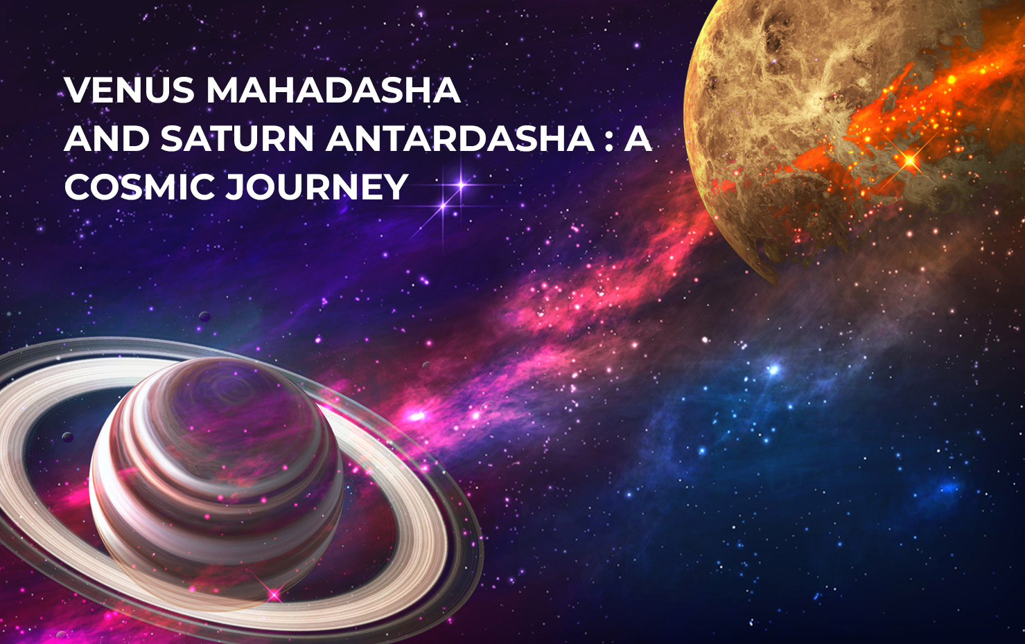 Venus Mahadasha and Saturn Antardasha : A Cosmic Journey