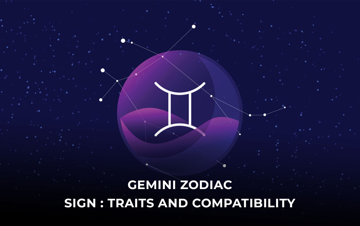 Gemini zodiac sign : Traits and  Compatibility