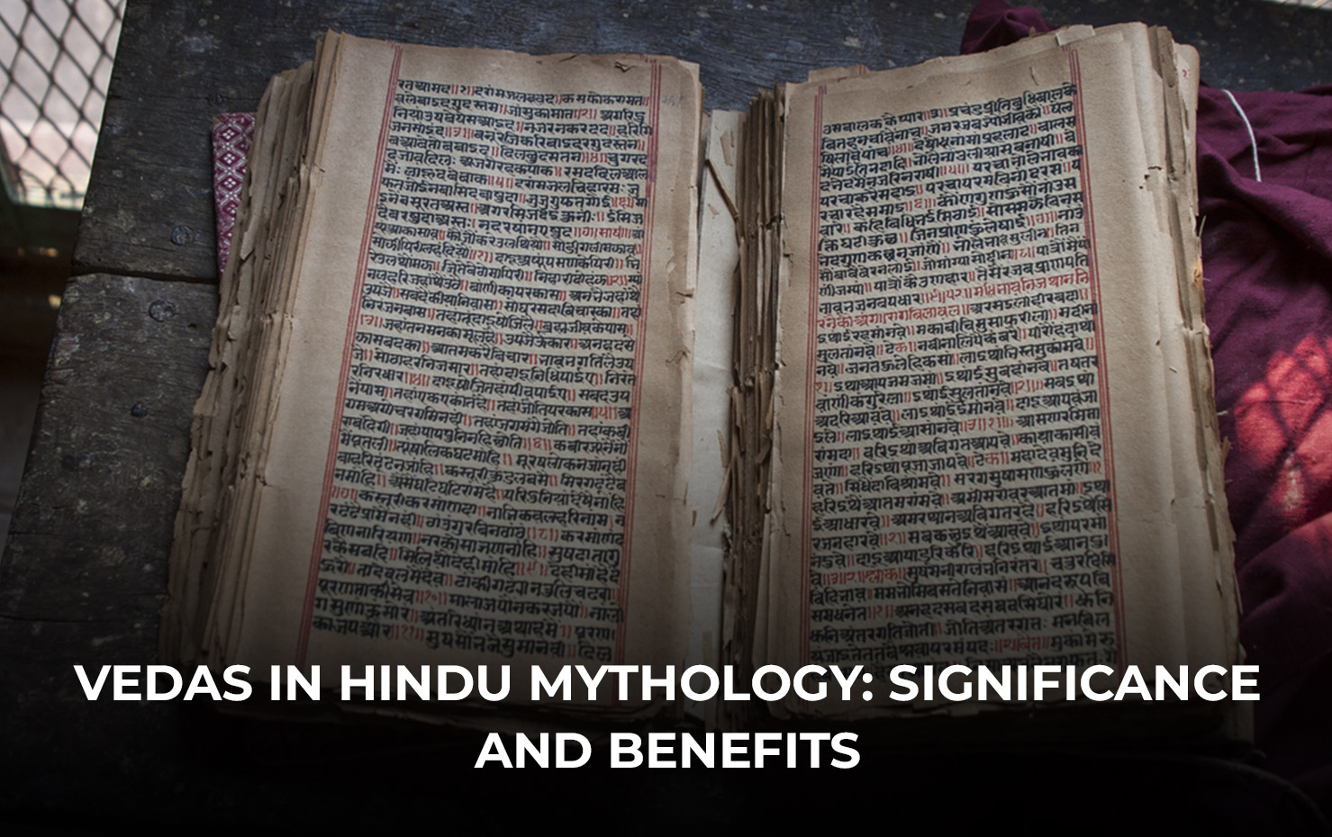 Vedas in Hindu Mythology: Significance and Benefits