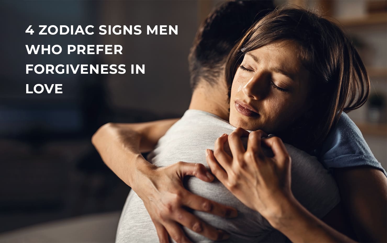 4 Zodiac Signs Men Who Prefer Forgiveness in Love