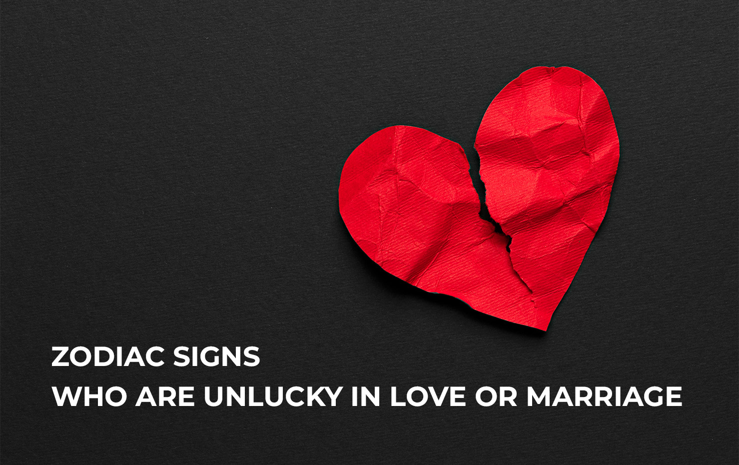 Zodiac signs who are unlucky in love or marriage