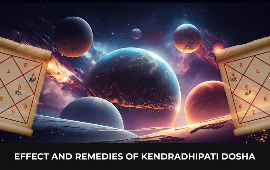 Effect and remedies of Kendradhipati Dosha