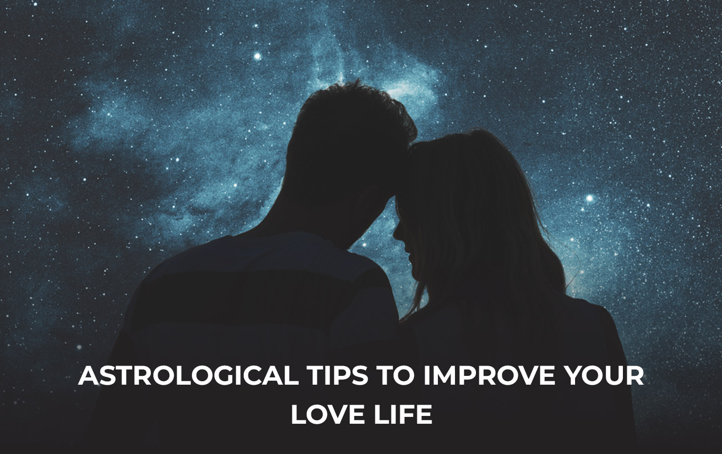 Astrological tips to improve your love life