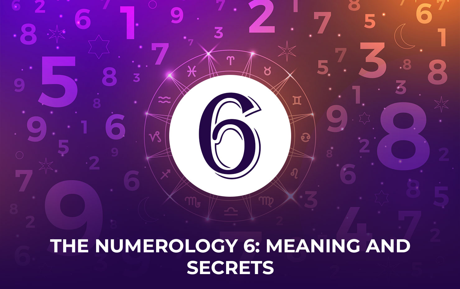 The Numerology 6: Meaning and Secrets