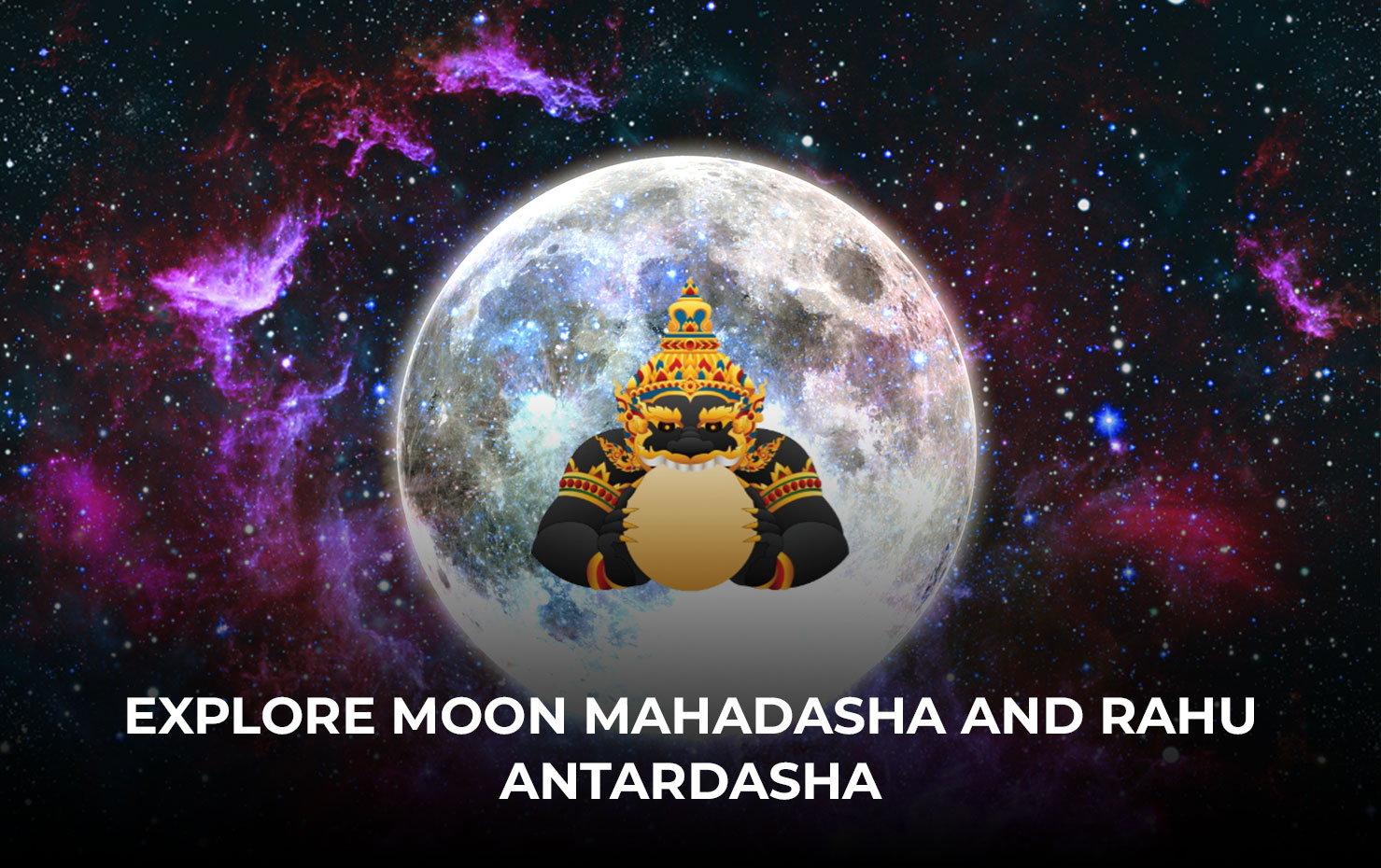 Explore  Moon  Mahadasha  and  Rahu  Antardasha