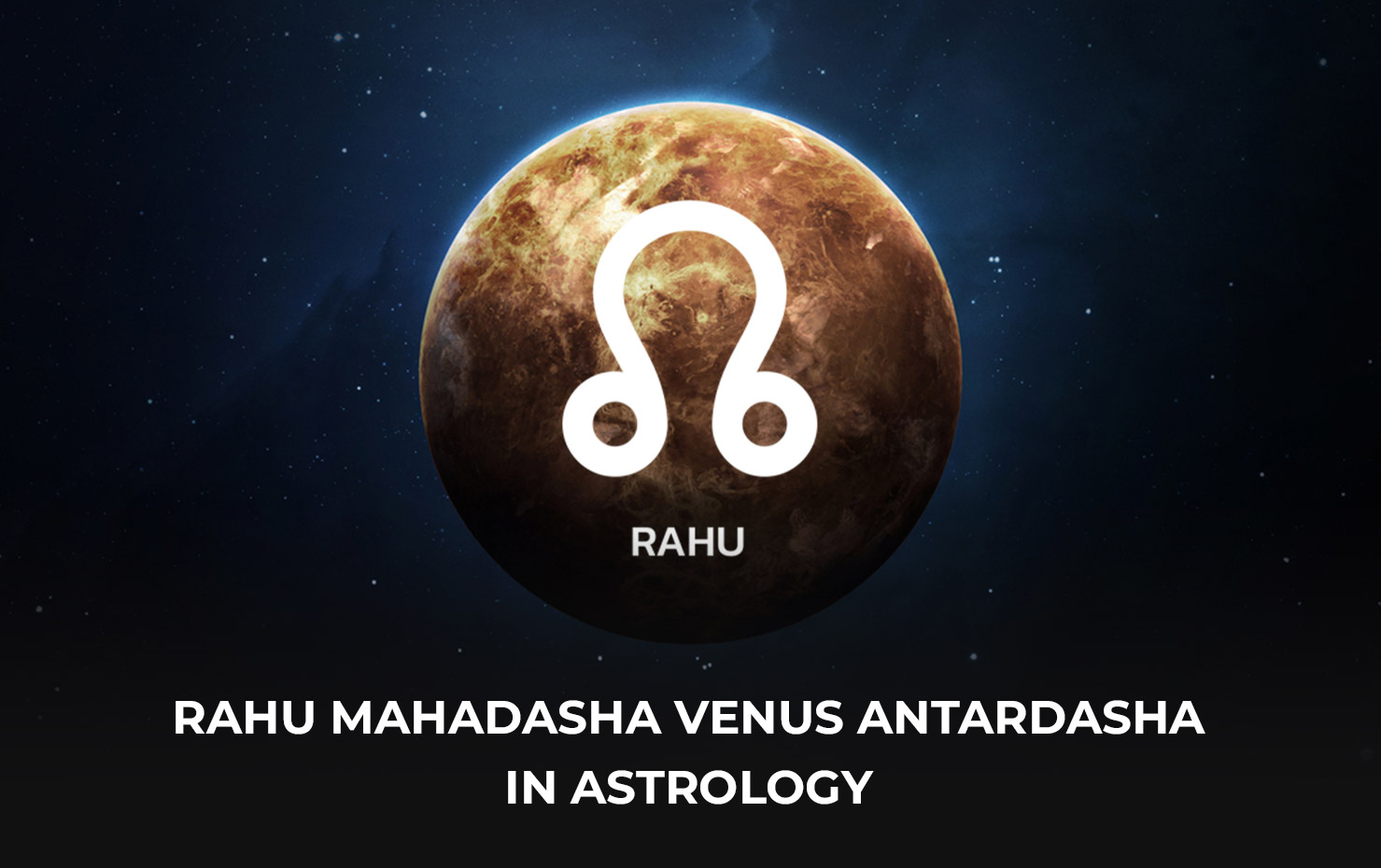 Rahu Mahadasha Venus Antardasha in Astrology