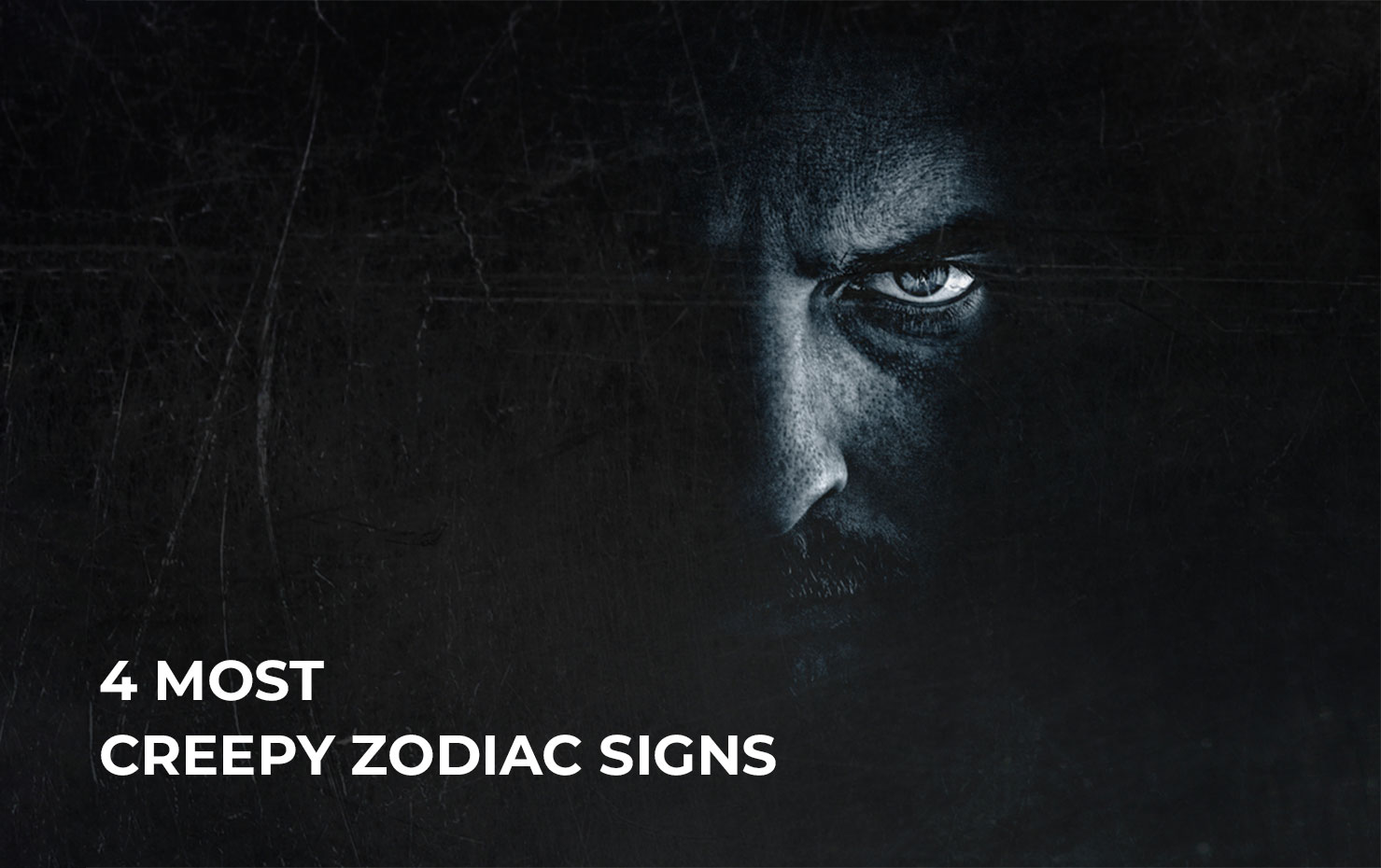 4 Most Creepy Zodiac Signs