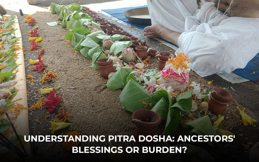 Understanding Pitra Dosha: Ancestors' Blessings or Burden?