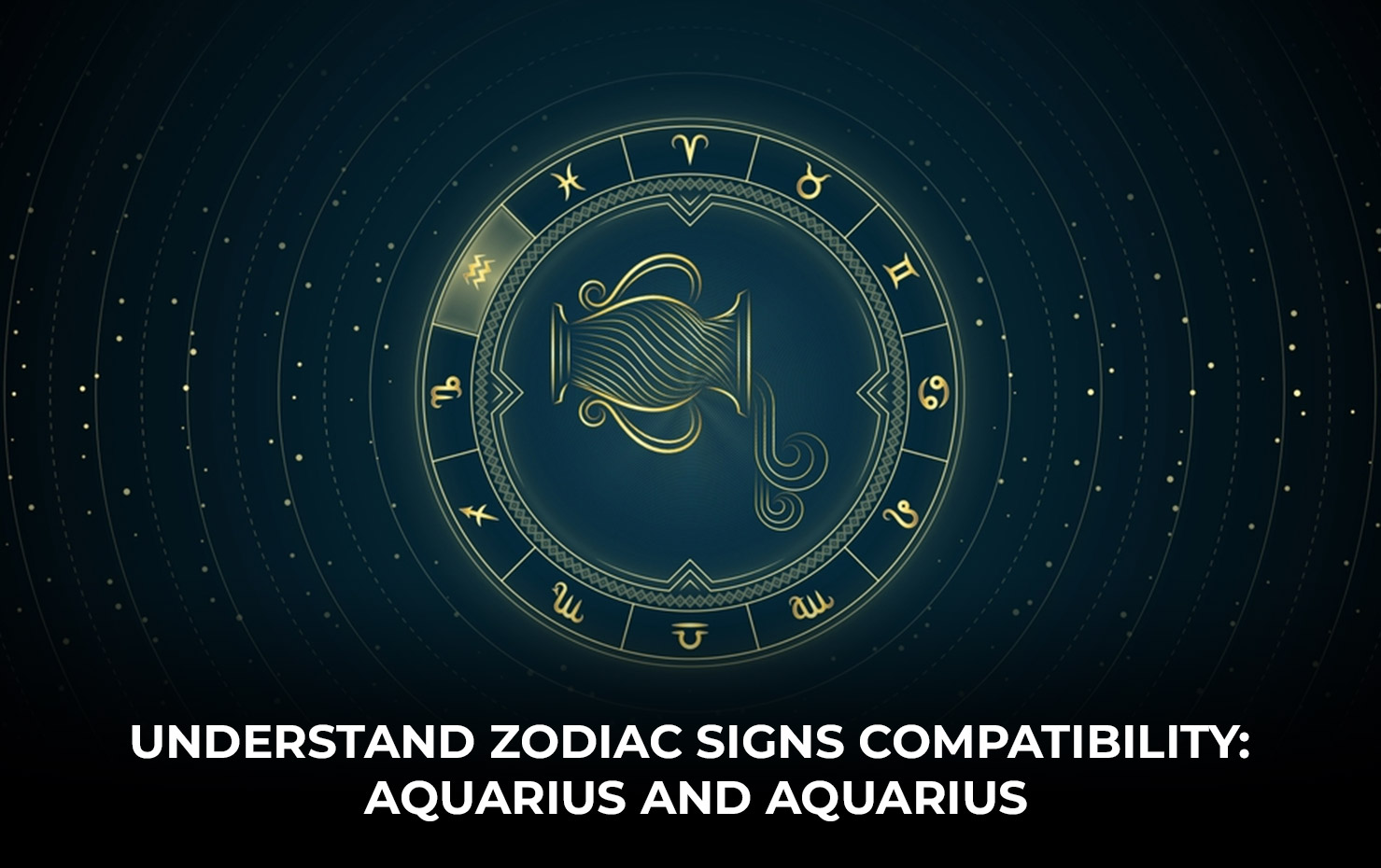 Understand Zodiac Signs Compatibility Aquarius and Aquarius