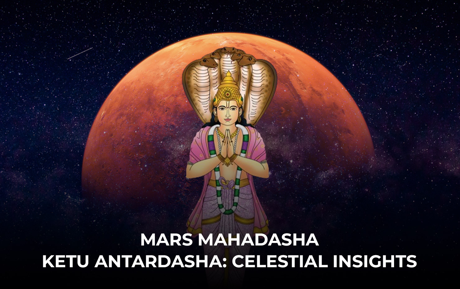 Mars Mahadasha Ketu Antardasha: Celestial Insights