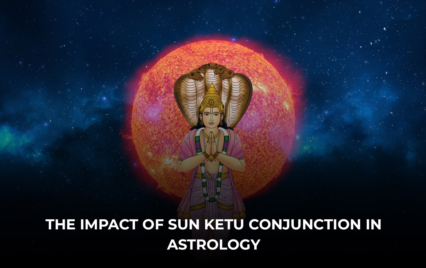 The Impact of Sun Ketu Conjunction in Astrology