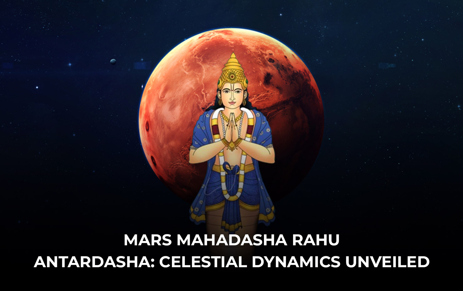 Mars Mahadasha Rahu Antardasha: Celestial Dynamics Unveiled