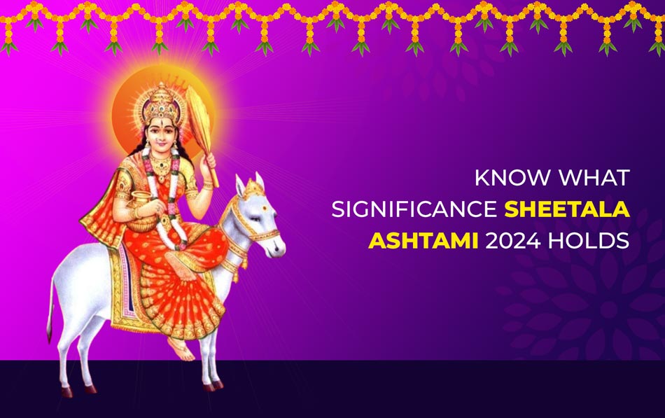 Know What Significance Sheetala Ashtami 2024 Holds