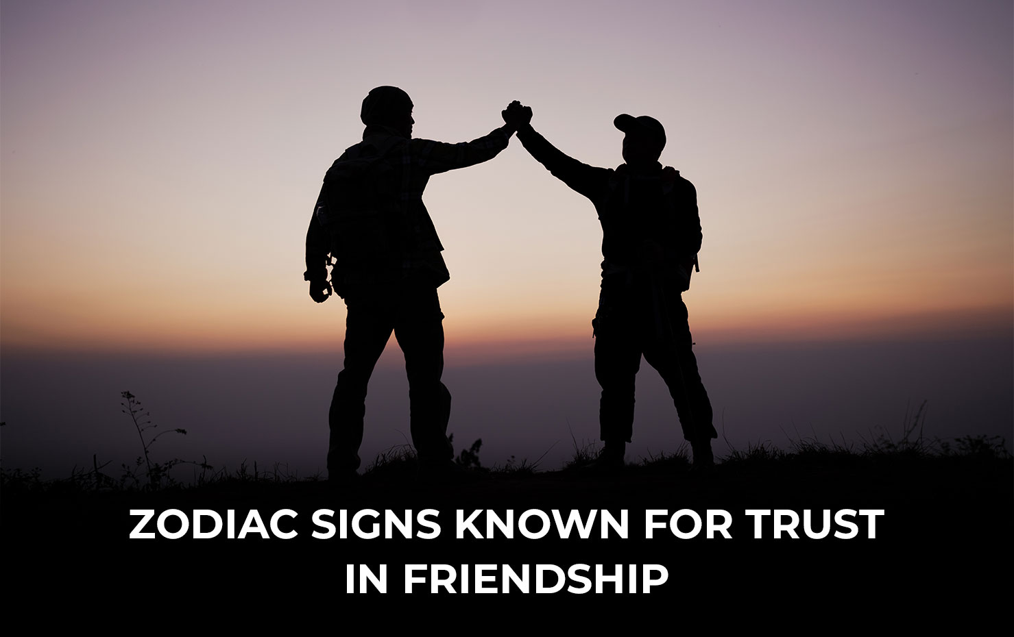 Zodiac Signs known for Trust in Friendship