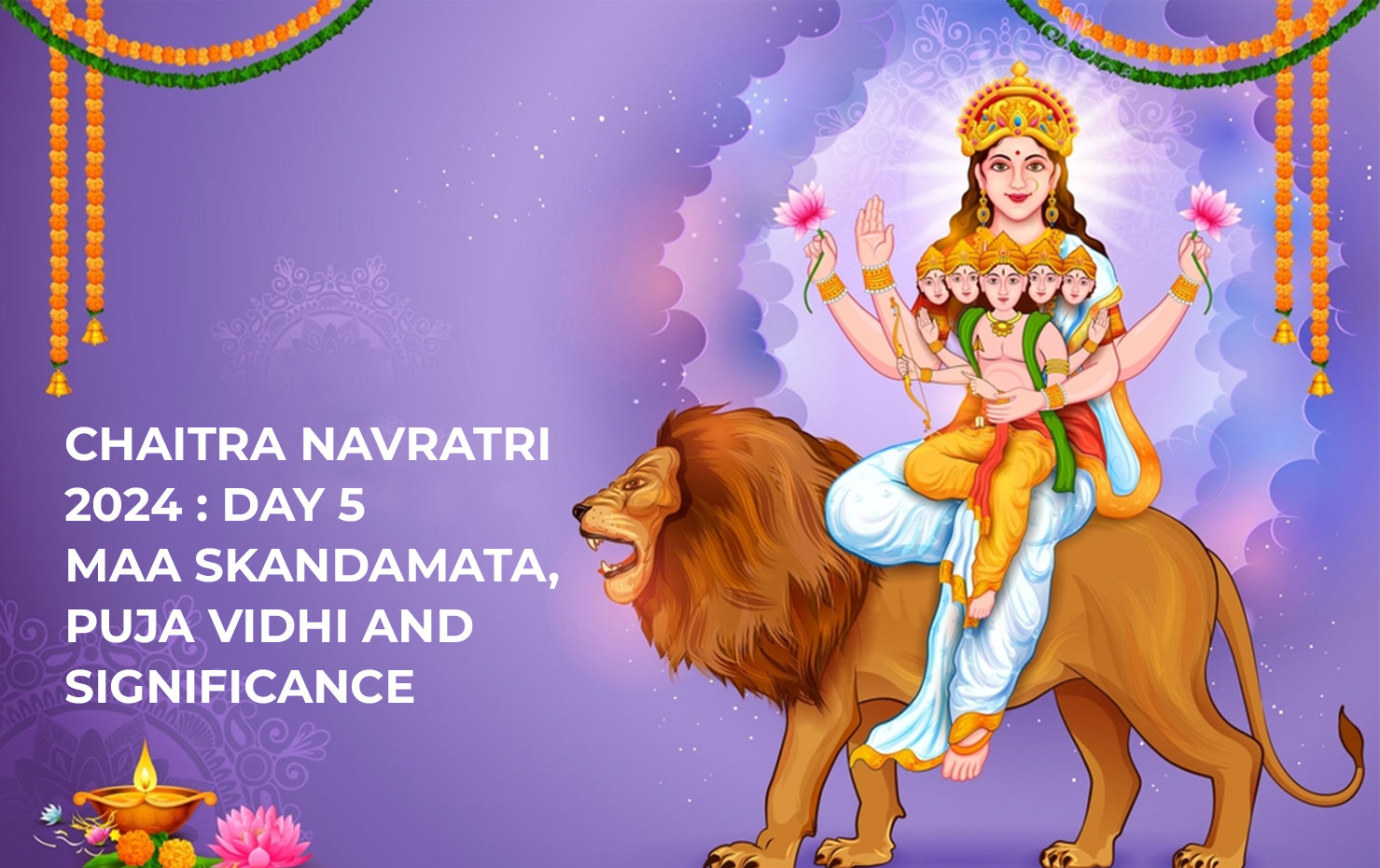 Chaitra Navratri 2024 : Day 5 Maa Skandamata, Puja Vidhi and Significance