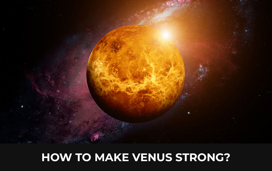 How to make Venus Strong?