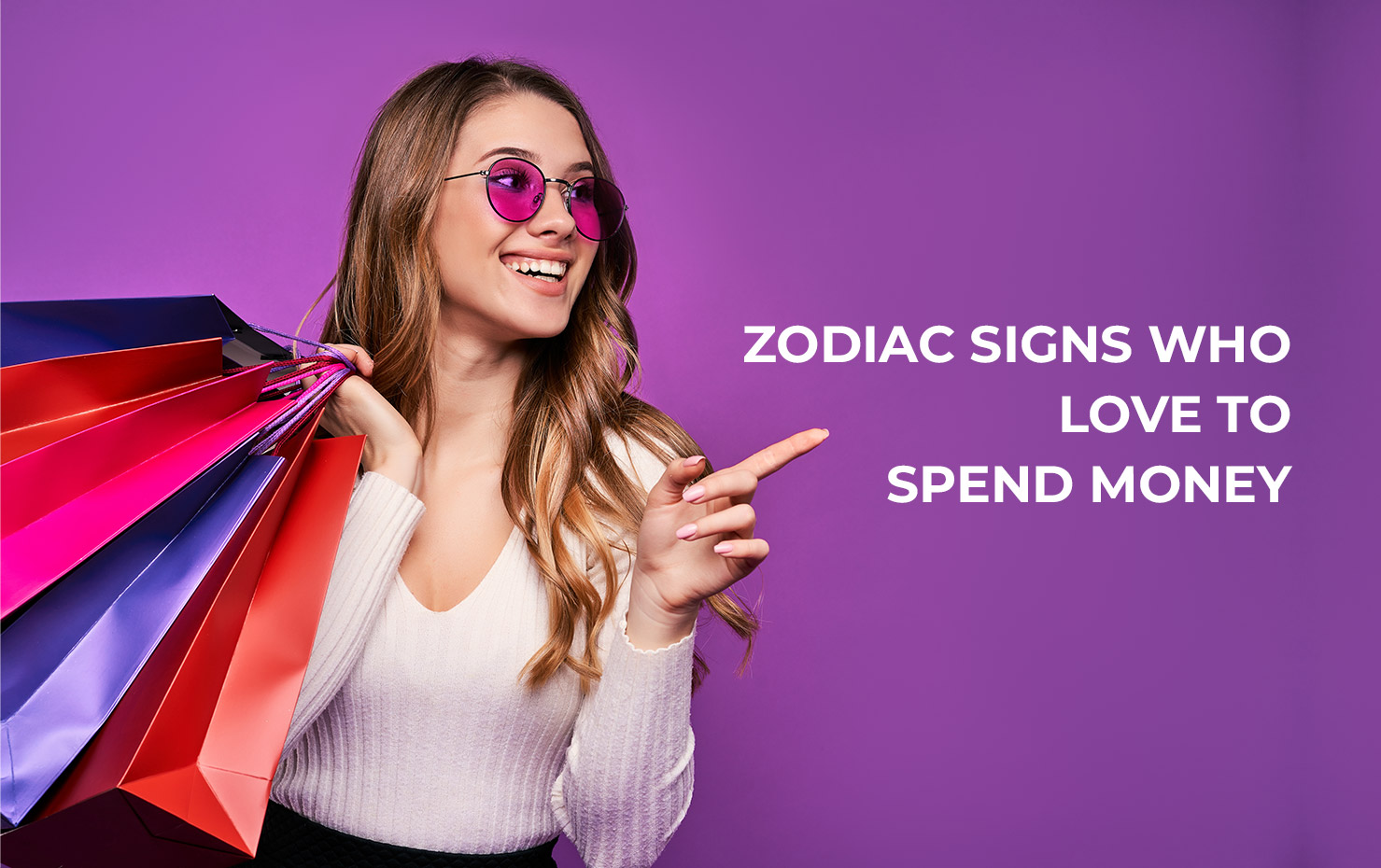 Zodiac Signs Who Love to Spend Money