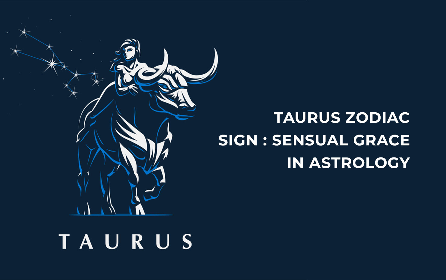 Taurus Zodiac sign : Sensual Grace in Astrology