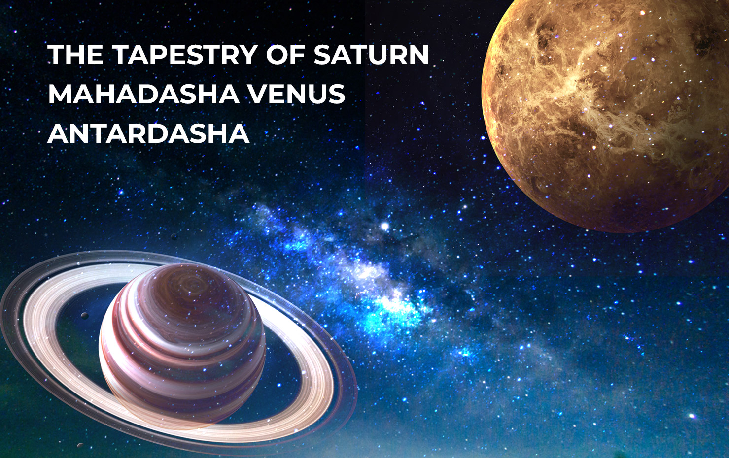 The Tapestry of Saturn Mahadasha Venus Antardasha