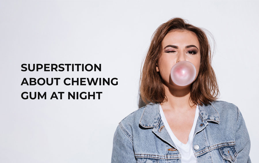 superstition about Chewing Gum at Night