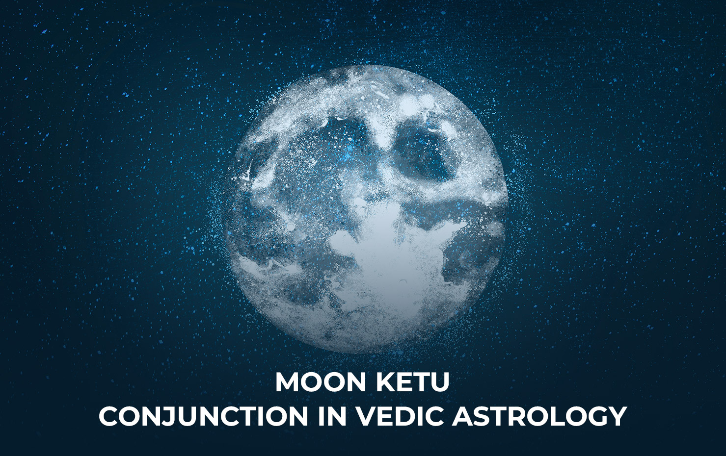 Moon Ketu Conjunction in Vedic Astrology