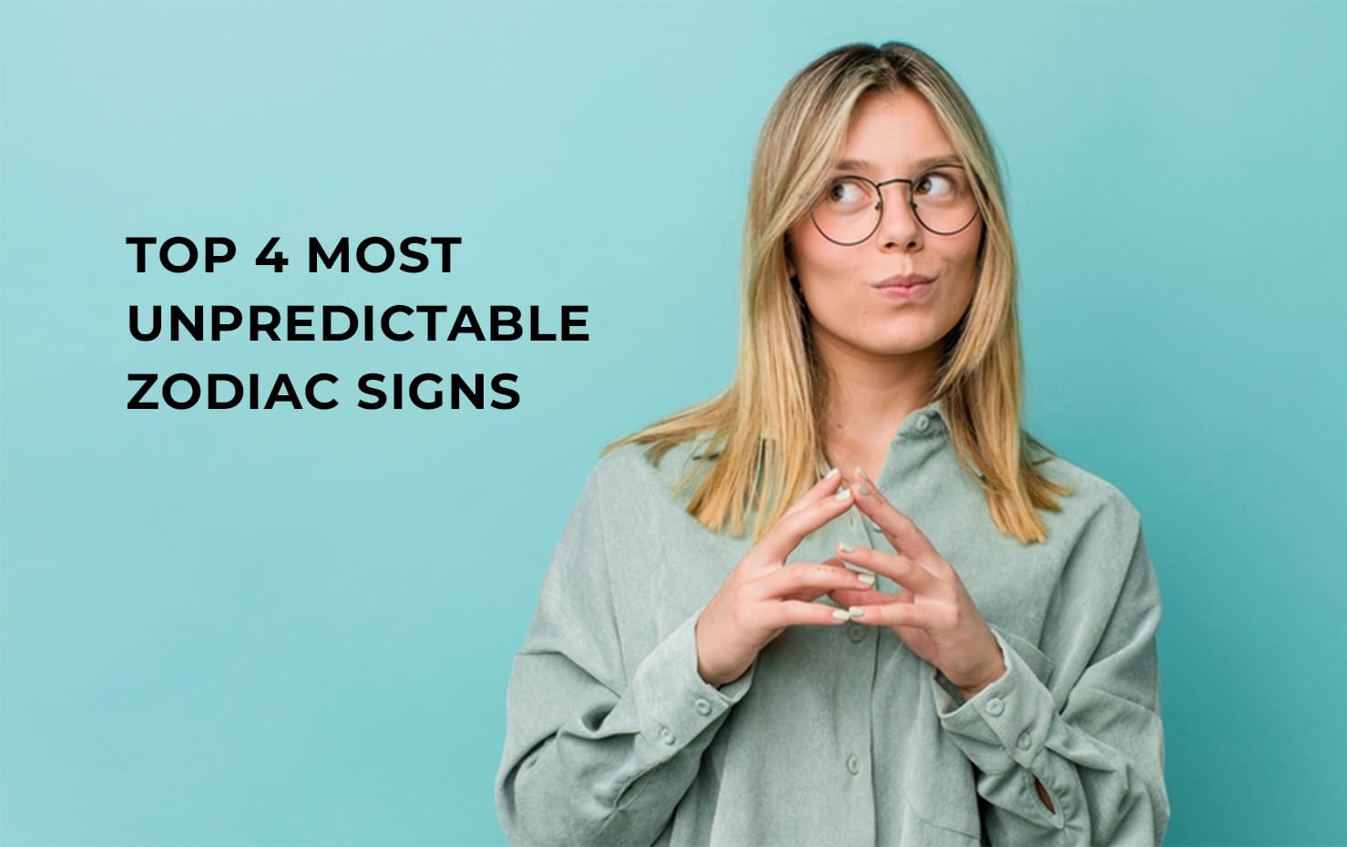 Top 4 Most Unpredictable Zodiac Signs