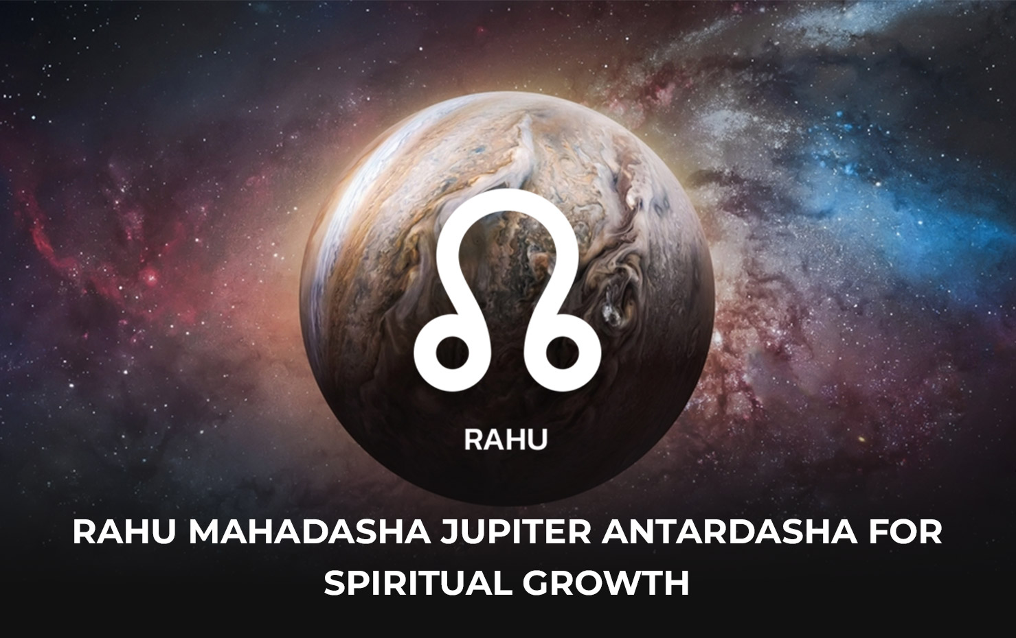 Rahu Mahadasha Jupiter Antardasha for Spiritual Growth