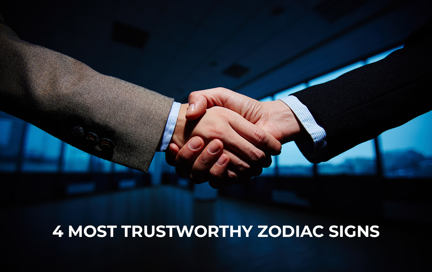 4 Most Trustworthy Zodiac Signs