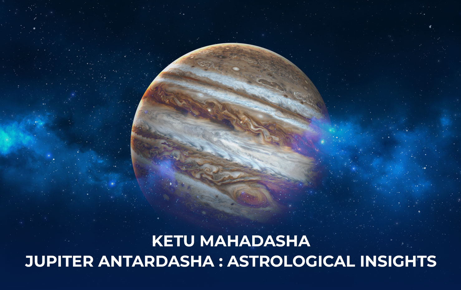 Ketu Mahadasha Jupiter Antardasha : Astrological insights