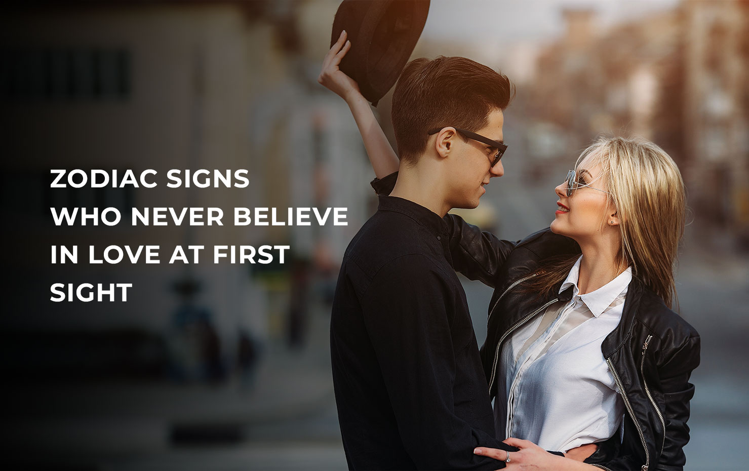 Zodiac Signs Who Never Believe In Love at First Sight