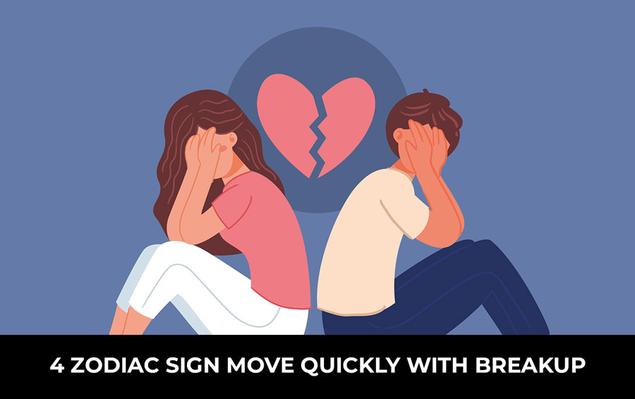 4 Zodiac Sign Move Quickly with Breakup