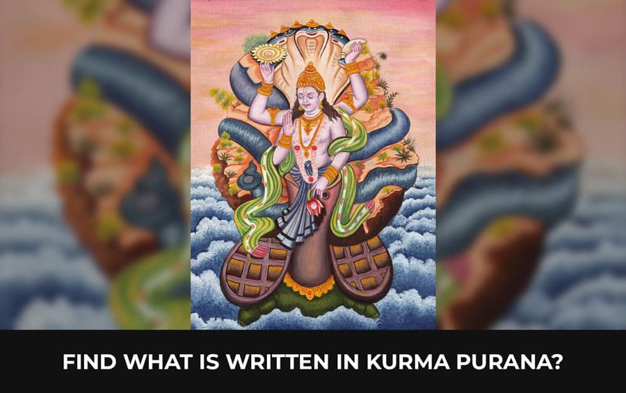 Find What is written in Kurma Purana?