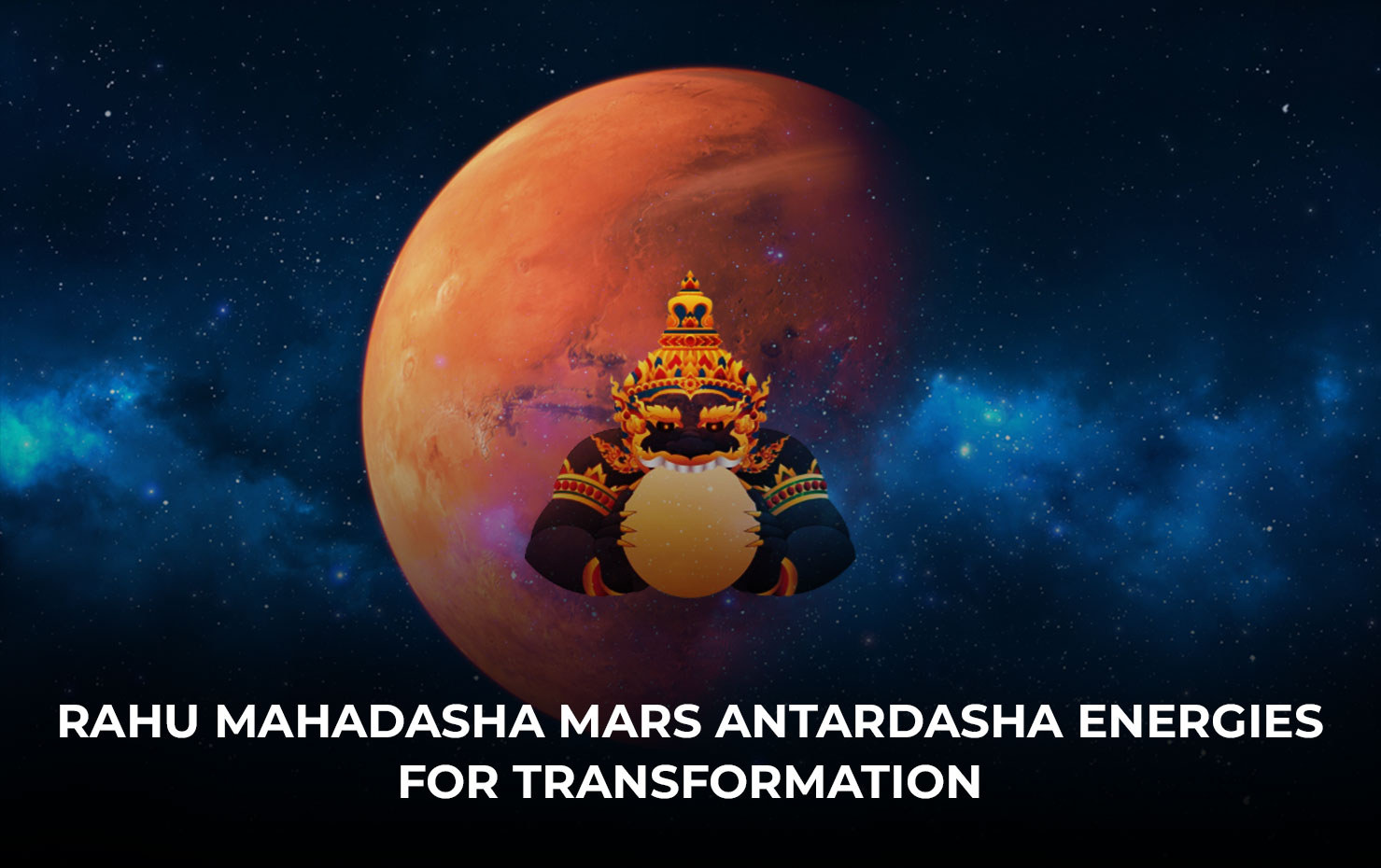 Rahu Mahadasha Mars Antardasha Energies for Transformation