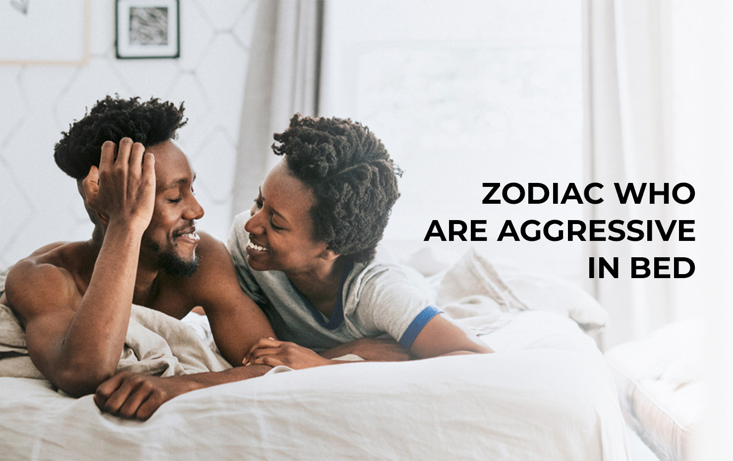 Zodiac who are aggressive in Bed